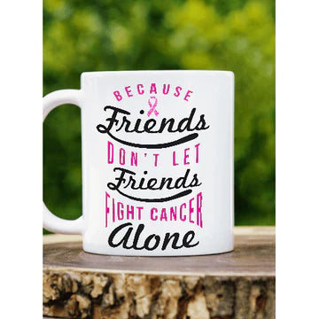 Friends Don't Let Freinds Fight Cancer Alone Awareness mug